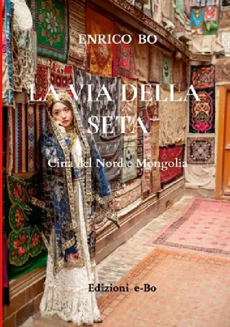 La via della seta: Cina del nord e Mongolia by Enrico Bo