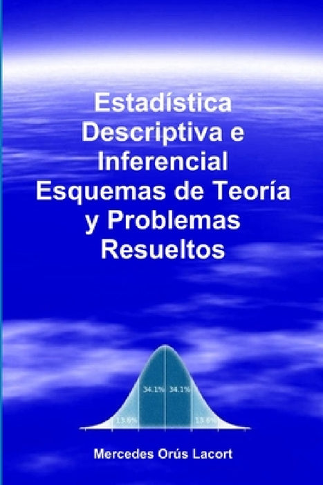 Estadística Descriptiva e Inferencial - Esquemas de Teoría y Problemas Resueltos by Mercedes Orús Lacort