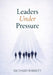 Leadership Under Pressure: The Inner Architecture of Decision-Making in Uncertain Times by Richard Barrett