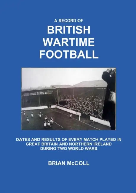 A Record of British Wartime Football by Brian McColl