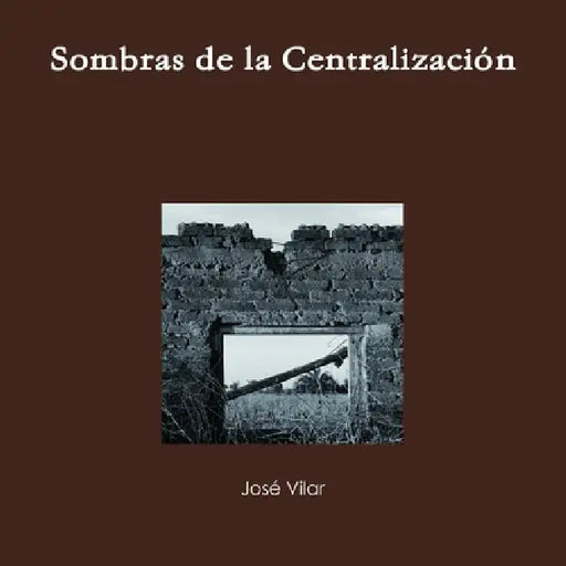 Sombras de la Centralización by José Vilar