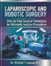 Laparoscopic and Robotic Surgery: Step-by-Step Surgical Techniques for Minimally Invasive Procedures by Richard H. Carmichael, Michael T. Lawson