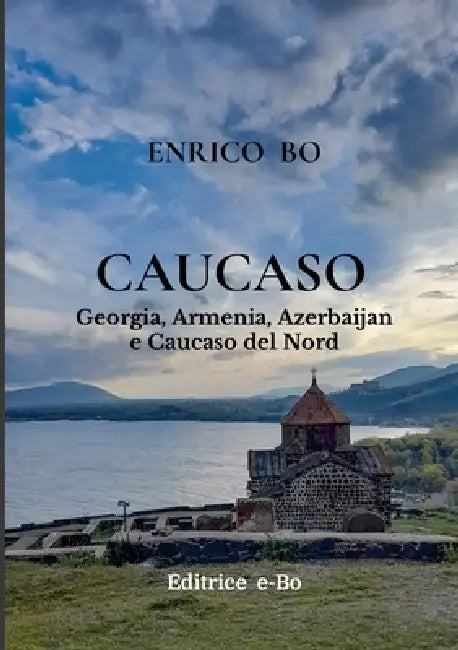 Caucaso: Georgia, Armenia, Azerbaijan e Caucaso del Nord by Enrico Bo