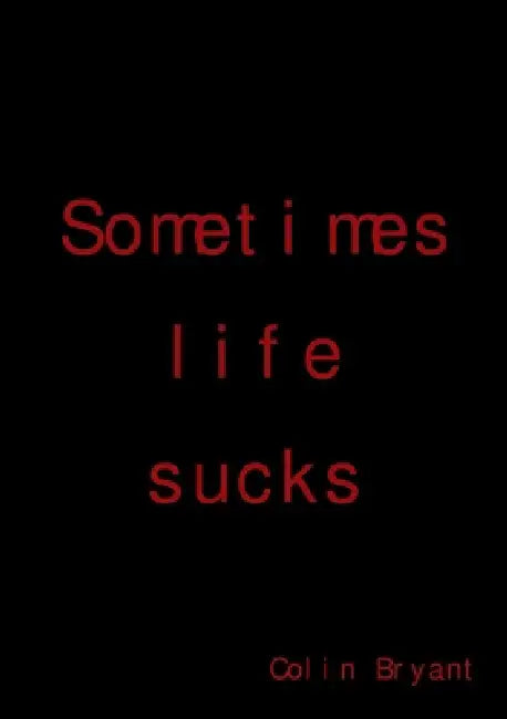 Sometimes life sucks by Colin Bryant