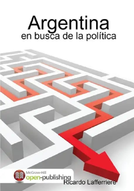Argentina: en busca de la política by Ricardo Lafferriere