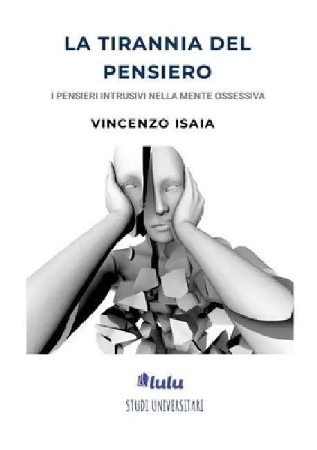 La tirannia del pensiero: i pensieri intrusivi nella mente ossessiva. Vincenzo Isaia by Vincenzo Isaia