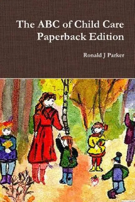 The ABC of Child Care Paperback Edition by Ronald J. Parker