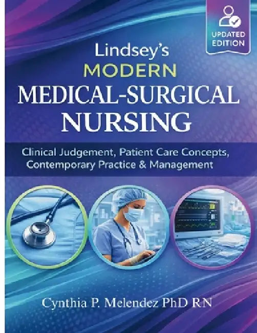 Lindsey's Modern Medical-Surgical Nursing: Clinical Judgement, Patient Care Concepts, Contemporary Practice & Management by Cynthia P. Melendez Rn, Claude