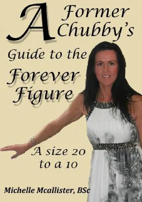 A Former Chubby's Guide to the Forever Figure by Michelle McAllister