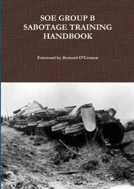SOE Group B Sabotage Training Handbook by Bernard O'Connor