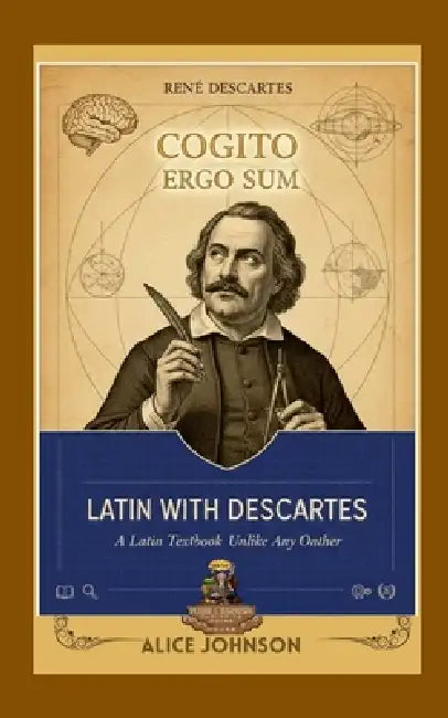 Latin with Descartes A Latin Textbook Unlike Any Other by Nicolas D'Alone