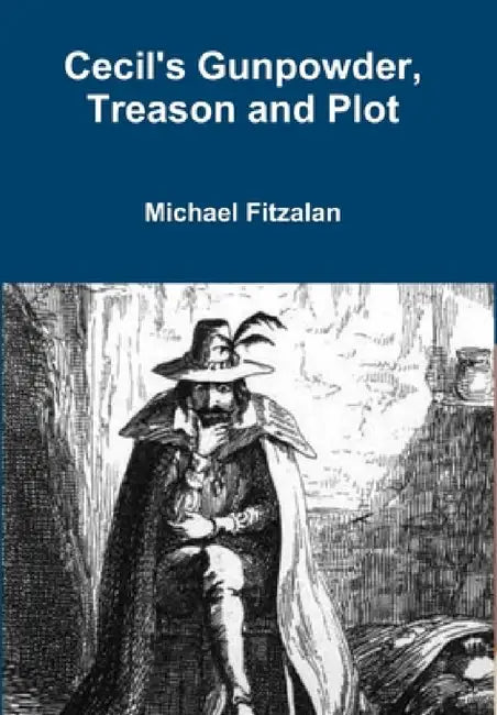Cecil's Gunpowder, Treason and Plot by Michael Fitzalan