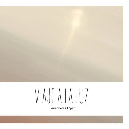 Viaje a la luz by Javier Pérez López