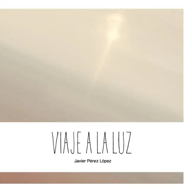 Viaje a la luz by Javier Pérez López
