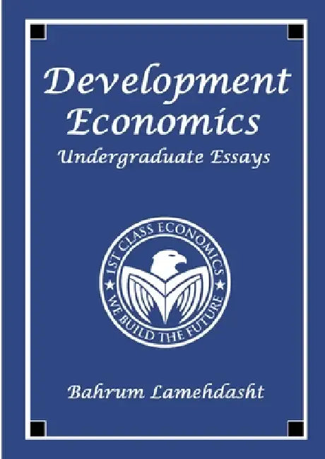 Development Economics: Undergraduate Essays by Bahrum Lamehdasht