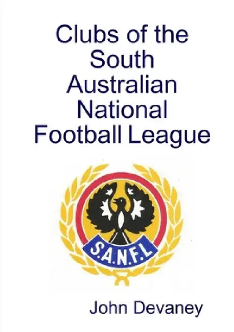 Clubs of the South Australian National Football League by John Devaney