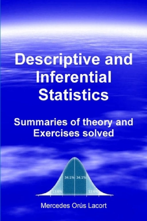 Descriptive and Inferential Statistics - Summaries of theory and Exercises solved by Mercedes Orús Lacort