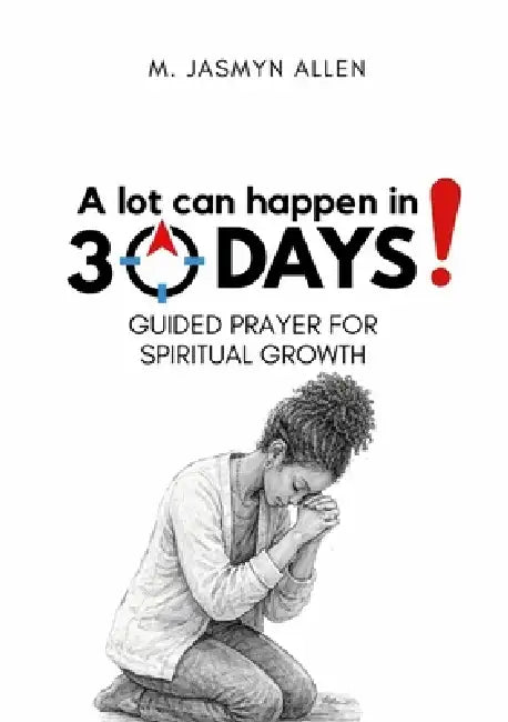 Prayer: A Lot Can Happen In 30 Days by M. Jasmyn Allen