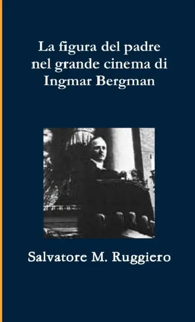 La figura del Padre nel grande Cinema di Ingmar Bergman by Salvatore M. Ruggiero