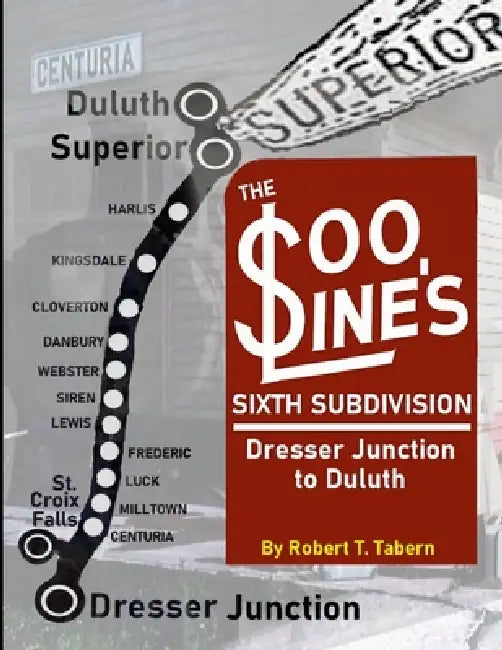 The Soo Line's Sixth Subdivision: Dresser Junction to Duluth by Robert Tabern, Michael Pace, Rita Tabern