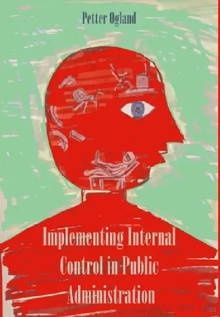 Implementing Internal Control in Public Administration by Petter Ogland