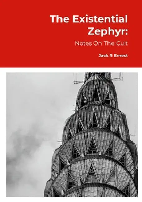The Existential Zephyr: Notes On The Cult by Jack R. Ernest