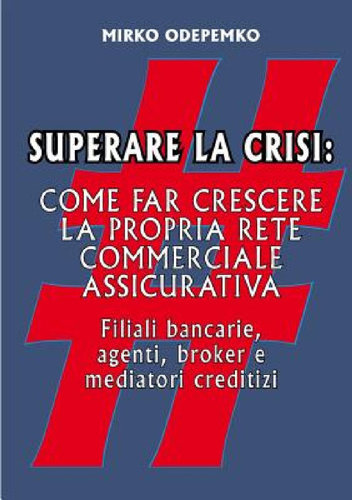 Superare la Crisi. Come far crescere la propria rete commerciale assicurativa by Mirko Odepemko