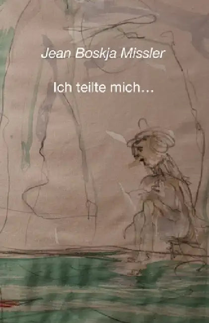 Ich teilte mich... by jean boskja Missler