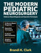 The Modern Pediatric Neurosurgery: Evidence-based Diagnosis and Operative Techniques by Brandi K. Clark