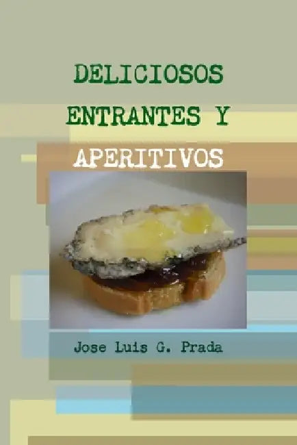 Deliciosos Entrantes Y Aperitivos by Jose Luis G. Prada