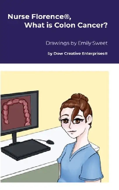 Nurse Florence(R), What is Colon Cancer? by Michael Dow, Emily Sweet