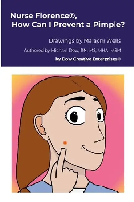 Nurse Florence(R), How Can I Prevent a Pimple? by Michael Dow, Malachi Wells