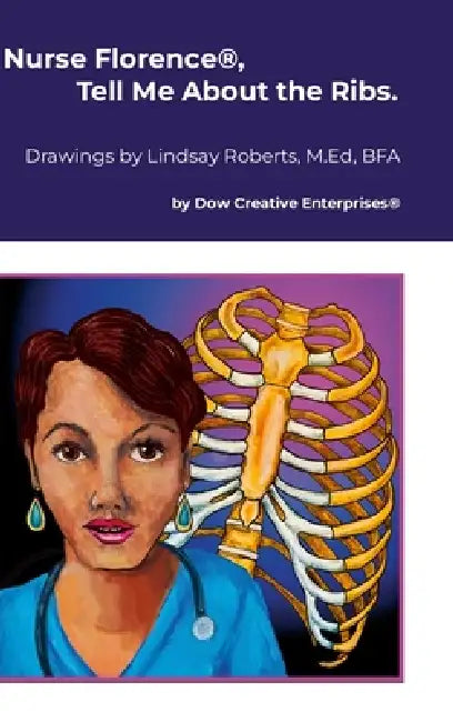 Nurse Florence(R), Tell Me About the Ribs. by Michael Dow, Lindsay Roberts