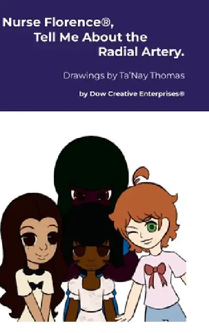 Nurse Florence(R), Tell Me About the Radial Artery. by Michael Dow, Ta'nay Thomas