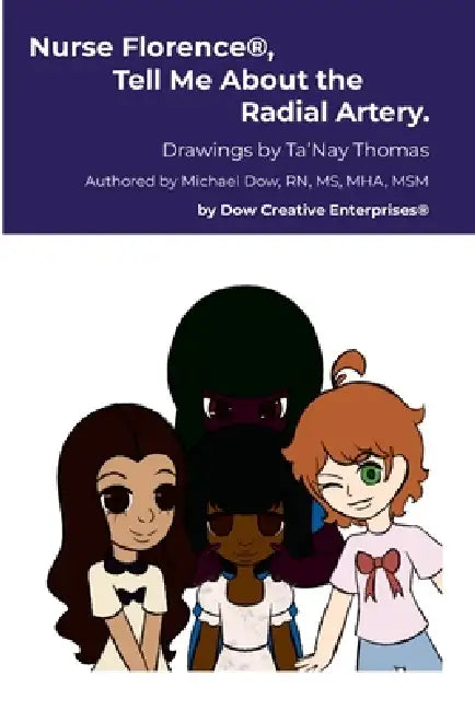 Nurse Florence(R), Tell Me About the Radial Artery. by Michael Dow, Ta'nay Thomas