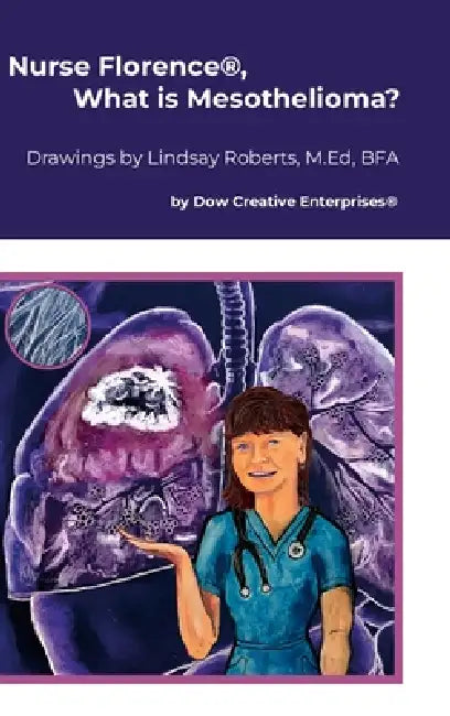 Nurse Florence(R), What is Mesothelioma? by Michael Dow, Lindsay Roberts