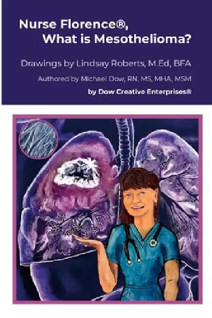 Nurse Florence(R), What is Mesothelioma? by Michael Dow, Lindsay Roberts