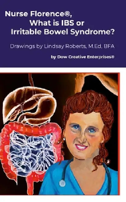 Nurse Florence(R), What is IBS or Irritable Bowel Syndrome? by Michael Dow, Lindsay Roberts