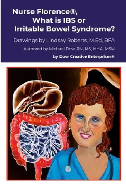 Nurse Florence(R), What is IBS or Irritable Bowel Syndrome? by Michael Dow, Lindsay Roberts