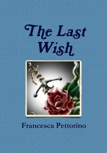 The Last Wish by Francesca Pettorino