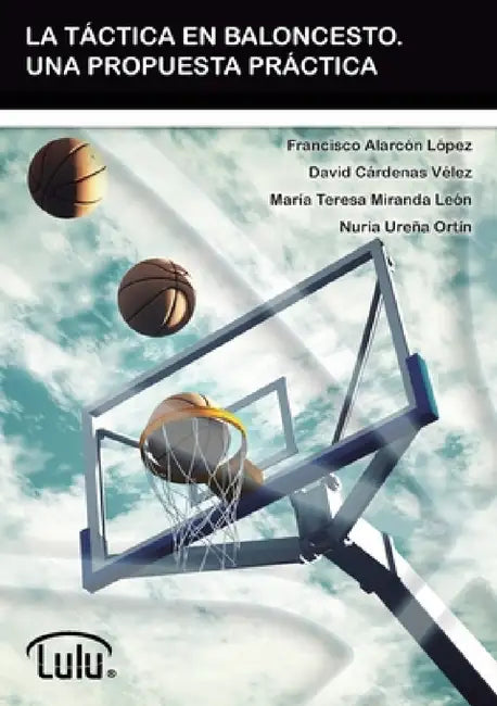 La Táctica En Baloncesto. Una Propuesta Práctica by Francisco Alarcon López, Maria Teresa Miranda León, David Cárdenas Vélez