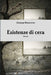 Esistenze di cera by Giuseppe Bonaccorso