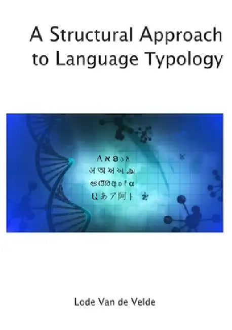 A Structural Approach to Language Typology by Lode Van De Velde