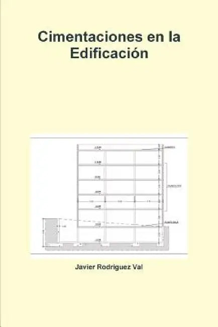 Cimentaciones en la Edificación by Javier Rodríguez Val