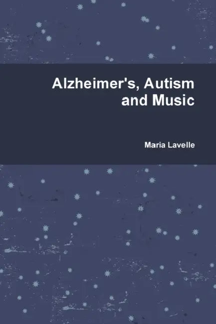 Alzheimer's, Autism and Music by Maria Lavelle