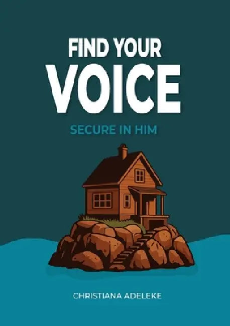 Find your voice - Secure in Him by Christiana Adeleke, Araa Studio