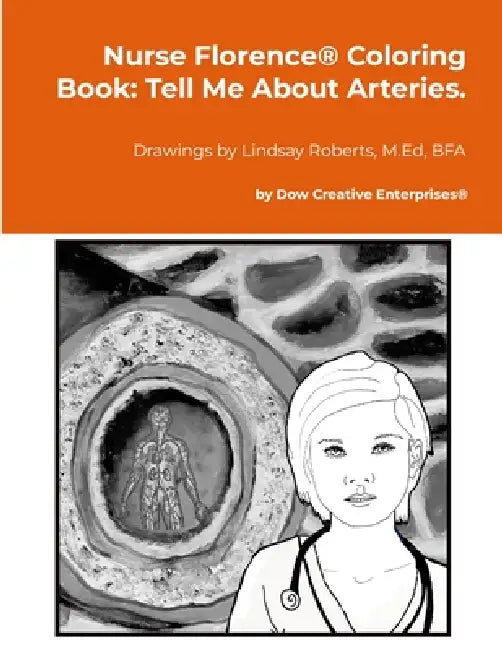 Nurse Florence(R) Coloring Book: Tell Me About Arteries. by Michael Dow, Lindsay Roberts