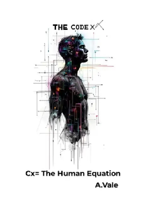 THE CodeX: Cx= The Human Equation by Axel Vale, Axel Vale