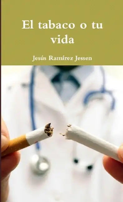 El tabaco o tu vida by Jesús Ramírez Jessen