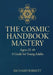 The Cosmic Handbook Mastery: Years 22-40 by Richard Barrett